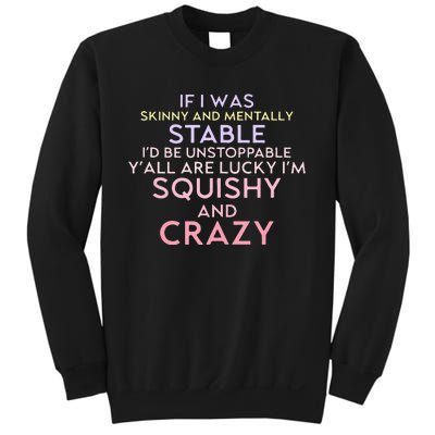 Funny If I Was Skinny And Mentally Stable I’d Be Unstoppable Sweatshirt