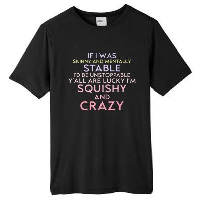 Funny If I Was Skinny And Mentally Stable I’d Be Unstoppable Tall Fusion ChromaSoft Performance T-Shirt