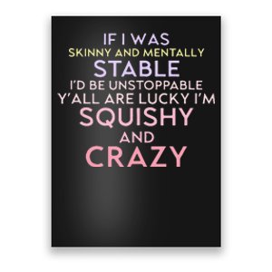 Funny If I Was Skinny And Mentally Stable I’d Be Unstoppable Poster