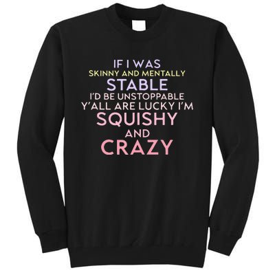 Funny If I Was Skinny And Mentally Stable I’d Be Unstoppable Tall Sweatshirt