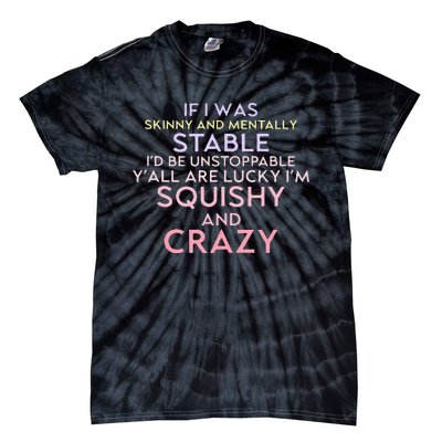 Funny If I Was Skinny And Mentally Stable I’d Be Unstoppable Tie-Dye T-Shirt