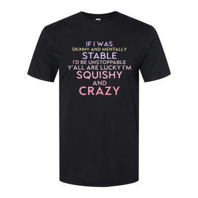 Funny If I Was Skinny And Mentally Stable I’d Be Unstoppable Softstyle CVC T-Shirt