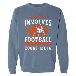 Funny If It Involves Football And Wrestling Count Me Fan Garment-Dyed Sweatshirt