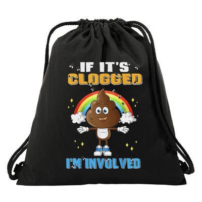 Funny If ItS Clogged IM Involved Funny Embarrassing Adult Drawstring Bag