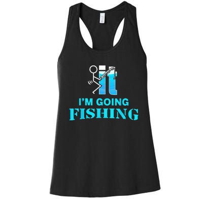 Fuck It I'm Going Fishing Women's Racerback Tank