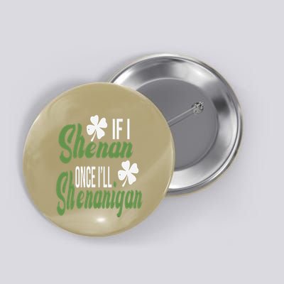 Funny If I Shenan Once I’Ll Shenanigan Funny St Patricks Day Button