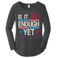 Funny Is It Bad Enough Yet Patriotic Political Statement Women's Perfect Tri Tunic Long Sleeve Shirt