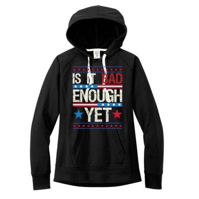 Funny Is It Bad Enough Yet Patriotic Political Statement Women's Fleece Hoodie