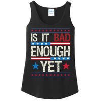 Funny Is It Bad Enough Yet Patriotic Political Statement Ladies Essential Tank