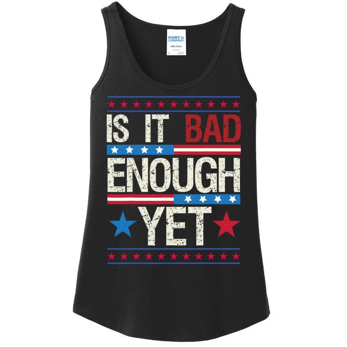 Funny Is It Bad Enough Yet Patriotic Political Statement Ladies Essential Tank