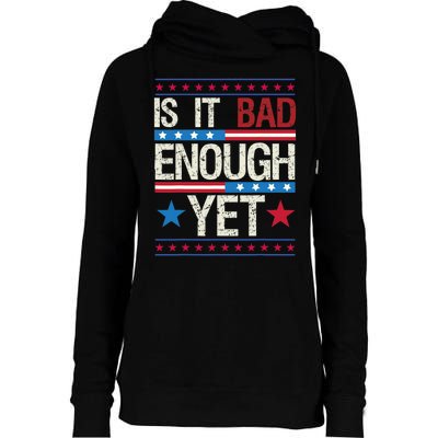 Funny Is It Bad Enough Yet Patriotic Political Statement Womens Funnel Neck Pullover Hood