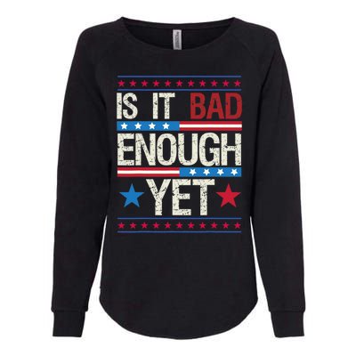 Funny Is It Bad Enough Yet Patriotic Political Statement Womens California Wash Sweatshirt