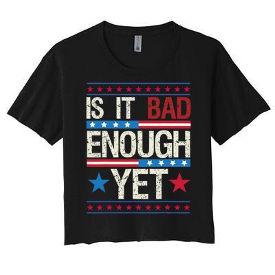 Funny Is It Bad Enough Yet Patriotic Political Statement Women's Crop Top Tee