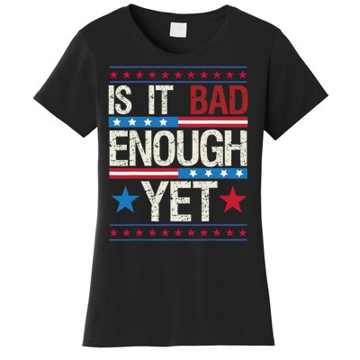 Funny Is It Bad Enough Yet Patriotic Political Statement Women's T-Shirt