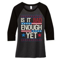 Funny Is It Bad Enough Yet Patriotic Political Statement Women's Tri-Blend 3/4-Sleeve Raglan Shirt