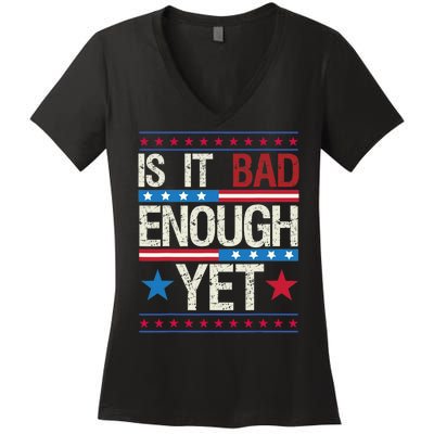 Funny Is It Bad Enough Yet Patriotic Political Statement Women's V-Neck T-Shirt