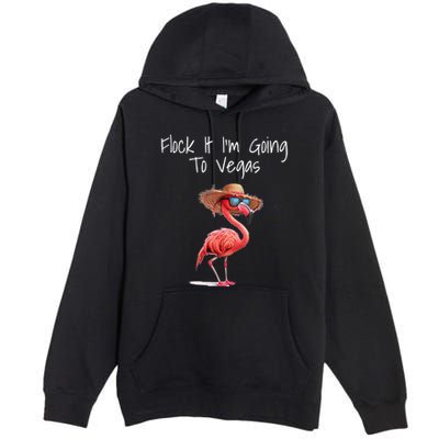 Flock It IM Going To Vegas Saying Funny Vacation Flamingo Premium Pullover Hoodie