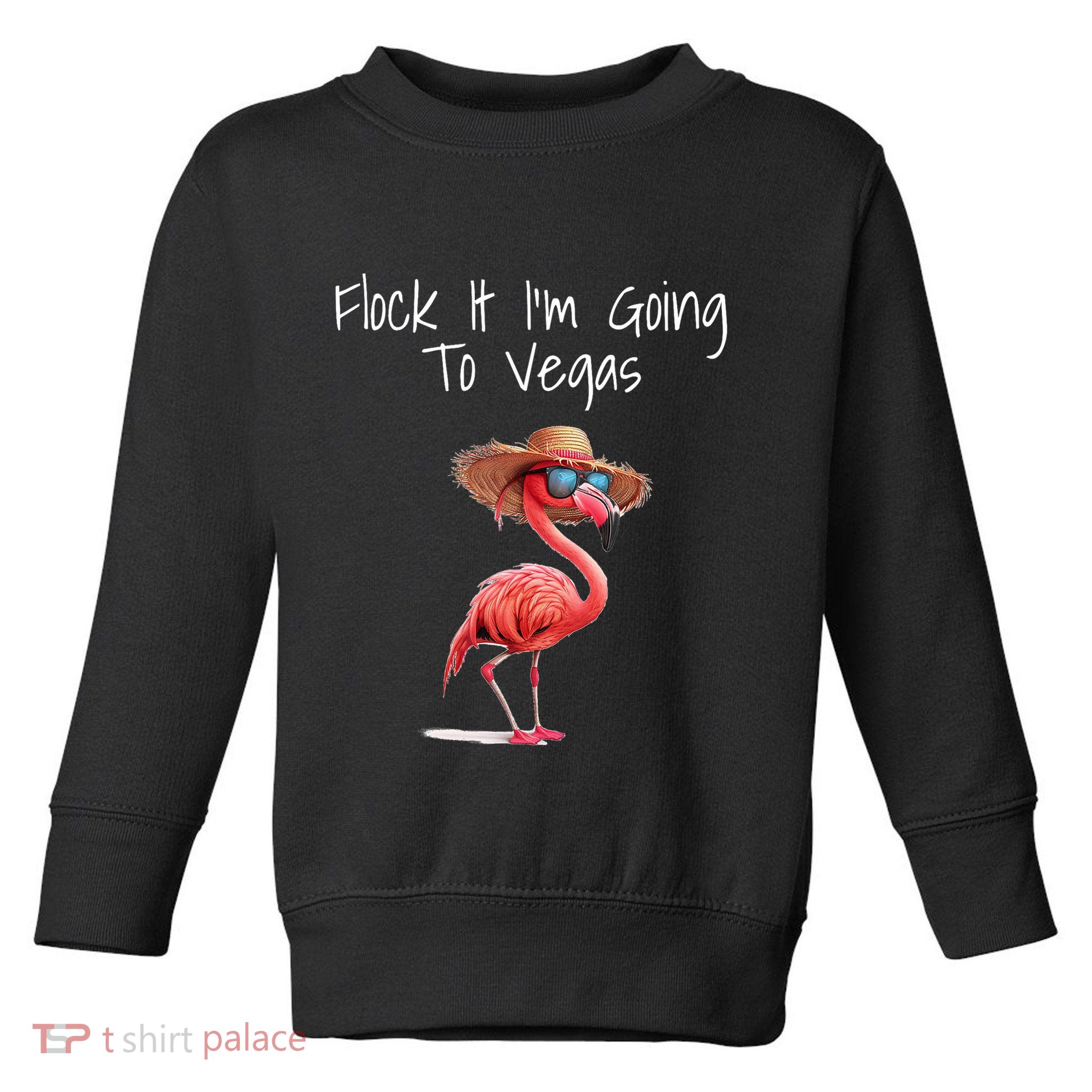 Flock It IM Going To Vegas Saying Funny Vacation Flamingo Toddler Sweatshirt