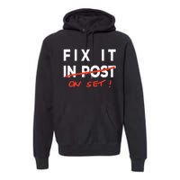 Fix It In Post Fix It On Set Funny Film Tv Crew Editor Vfx Premium Hoodie