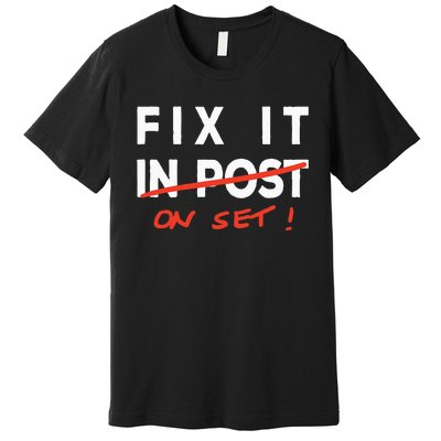 Fix It In Post Fix It On Set Funny Film Tv Crew Editor Vfx Premium T-Shirt