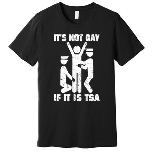 Funny It Is Not Gay If Its Tsa Security Gift Premium T-Shirt