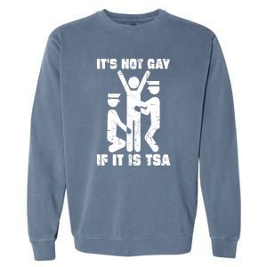 Funny It Is Not Gay If Its Tsa Security Gift Garment-Dyed Sweatshirt