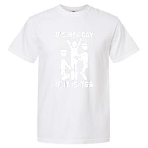 Funny It Is Not Gay If Its Tsa Security Gift Garment-Dyed Heavyweight T-Shirt