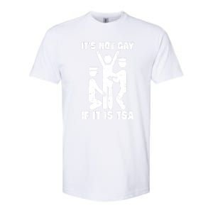 Funny It Is Not Gay If Its Tsa Security Gift Softstyle CVC T-Shirt