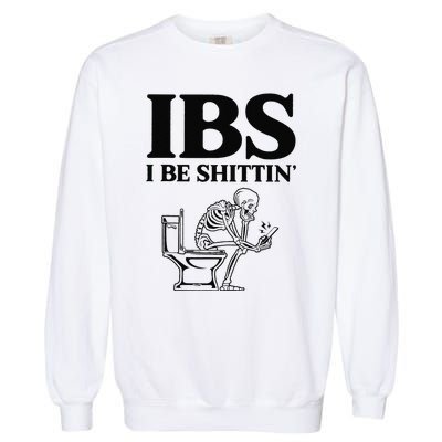 Funny Ibs I Be Shittin Skeleton Garment-Dyed Sweatshirt