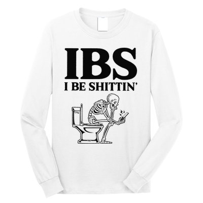 Funny Ibs I Be Shittin Skeleton Long Sleeve Shirt