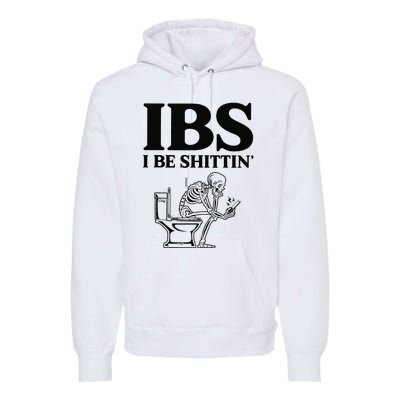 Funny Ibs I Be Shittin Skeleton Premium Hoodie