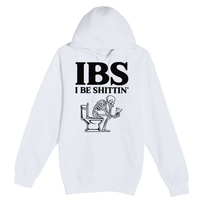 Funny Ibs I Be Shittin Skeleton Premium Pullover Hoodie