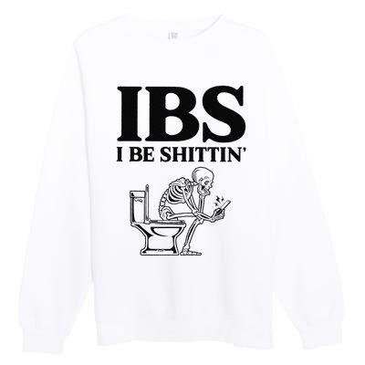 Funny Ibs I Be Shittin Skeleton Premium Crewneck Sweatshirt