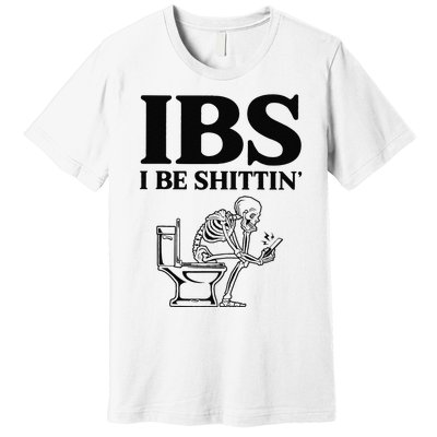 Funny Ibs I Be Shittin Skeleton Premium T-Shirt