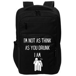 Funny Ing Im Not As Think As You Drunk I Am Gift Impact Tech Backpack