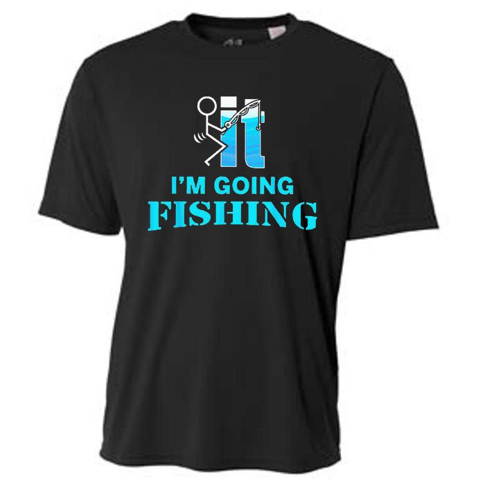 Fuck It Im Going Fishing Cooling Performance Crew T-Shirt