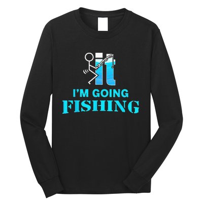 Fuck It Im Going Fishing Long Sleeve Shirt