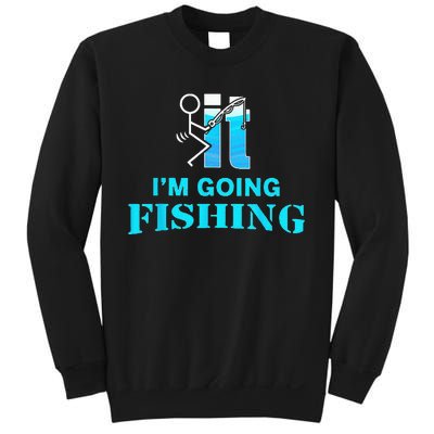 Fuck It Im Going Fishing Sweatshirt