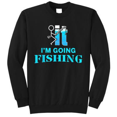 Fuck It Im Going Fishing Tall Sweatshirt