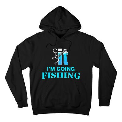 Fuck It Im Going Fishing Tall Hoodie