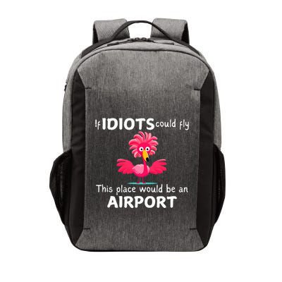 Flamingo If Idiots Could Fly This Place Would Be An Airport Vector Backpack