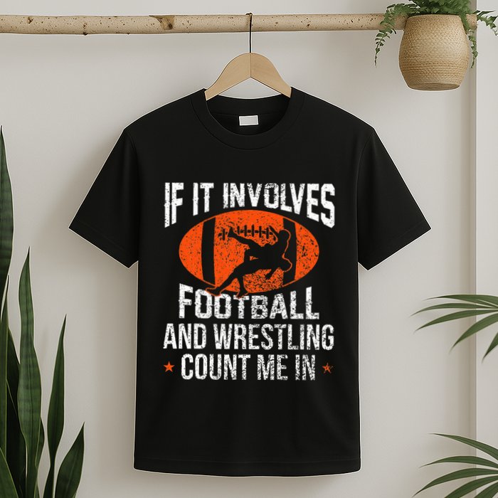 Funny If It Involves Football And Wrestling Count Me Fan T-Shirt