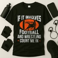 Funny If It Involves Football And Wrestling Count Me Fan T-Shirt