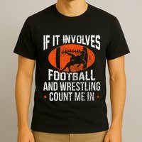 Funny If It Involves Football And Wrestling Count Me Fan T-Shirt