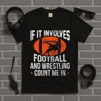 Funny If It Involves Football And Wrestling Count Me Fan T-Shirt