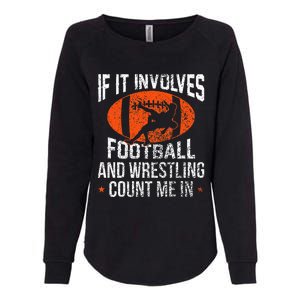 Funny If It Involves Football And Wrestling Count Me Fan Womens California Wash Sweatshirt