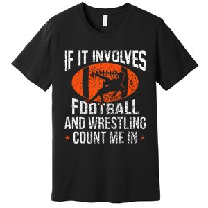 Funny If It Involves Football And Wrestling Count Me Fan Premium T-Shirt