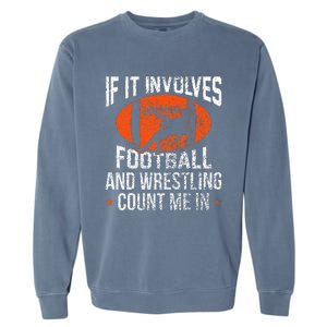 Funny If It Involves Football And Wrestling Count Me Fan Garment-Dyed Sweatshirt