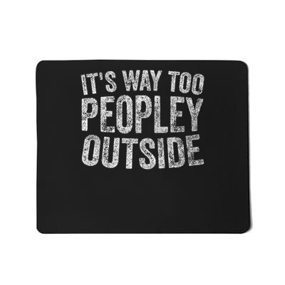 Funny Introver It's Way Too Peopley Outside Mousepad