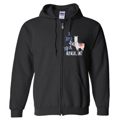 Funny I Just Really Love Alpacas Ok Cute Alpaca Full Zip Hoodie